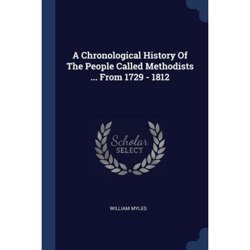 A Chronological History of the People Called Methodists ... from 1729 - 1812 Paperback, Sagwan Press