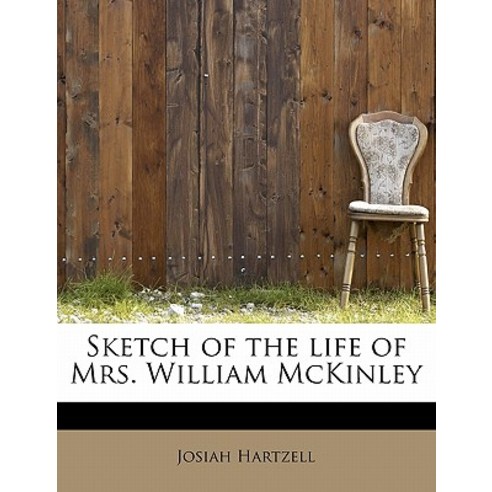 Sketch of the Life of Mrs. William McKinley Paperback, BiblioLife