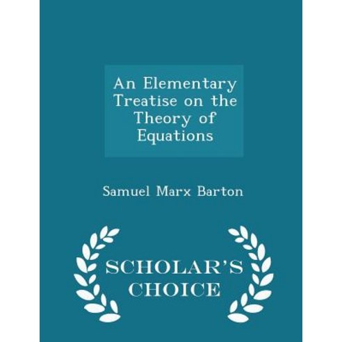 An Elementary Treatise on the Theory of Equations - Scholar''s Choice Edition Paperback