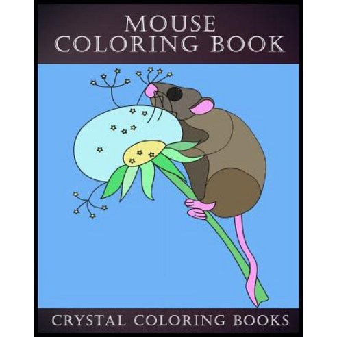Mouse Coloring Book: 30 Simple Line Drawing Mouse Coloring Pages Paperback, Createspace Independent Publishing Platform