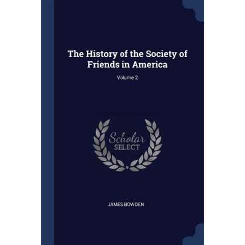 The History of the Society of Friends in America; Volume 2 Paperback, Sagwan Press