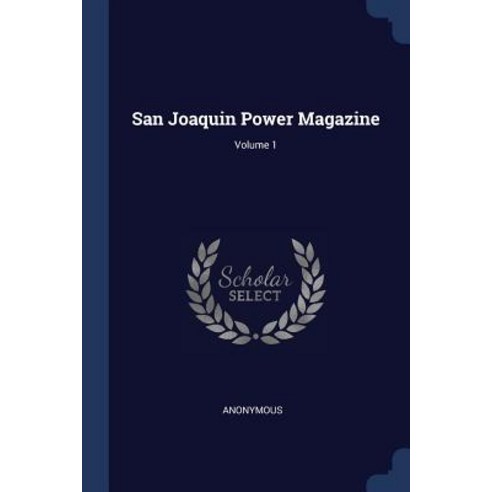 San Joaquin Power Magazine; Volume 1 Paperback, Sagwan Press