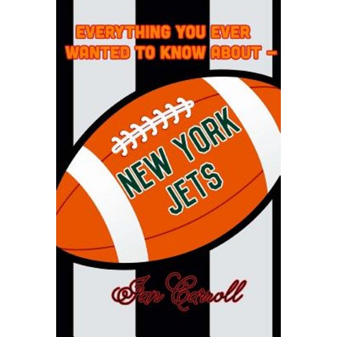 Everything You Ever Wanted to Know about New York Jets Paperback, Createspace Independent Publishing Platform