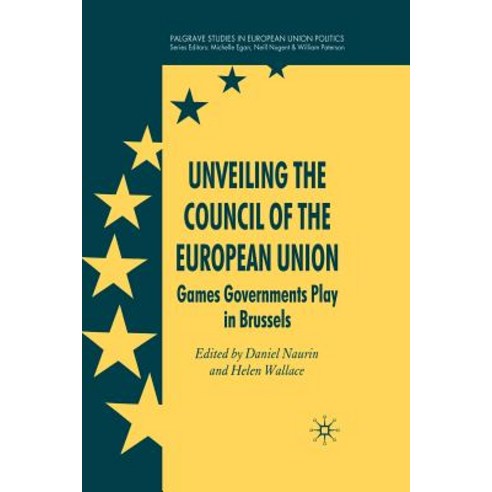 Unveiling the Council of the European Union: Games Governments Play in Brussels Paperback, Palgrave MacMillan