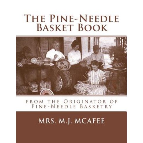 The Pine-Needle Basket Book: From the Originator of Pine-Needle Basketry Paperback, Createspace Independent Publishing Platform