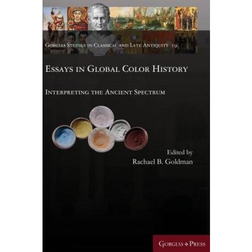 Essays in Global Color History: Interpreting the Ancient Spectrum Hardcover, Gorgias Press