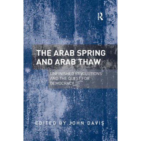 The Arab Spring and Arab Thaw: Unfinished Revolutions and the Quest for Democracy Paperback, Routledge