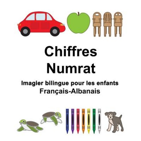 Francais-Albanais Chiffres/Numrat Imagier Bilingue Pour Les Enfants Paperback, Createspace Independent Publishing Platform