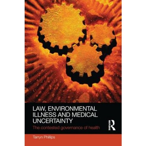 Law Environmental Illness and Medical Uncertainty: The Contested Governance of Health Paperback, Routledge