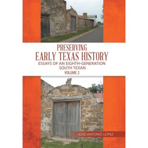 Preserving Early Texas History: Essays of an Eighth-Generation South Texan Hardcover, Xlibris Us