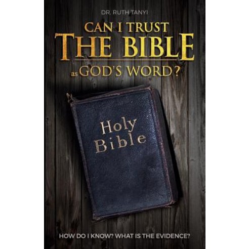 Can I Trust the Bible as God?s Word?: How Do I Know? What Is the Evidence? Paperback, Dr Ruth Tanyi Ministries, Inc