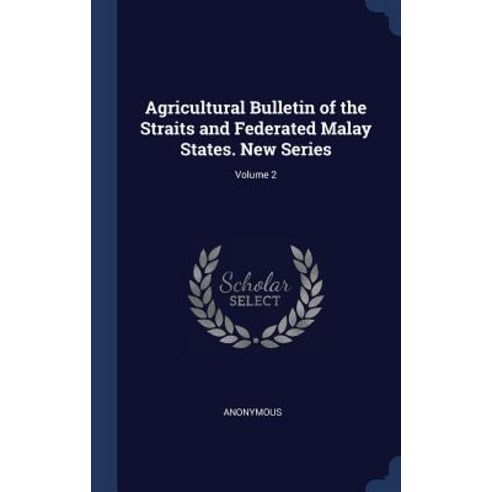 Agricultural Bulletin of the Straits and Federated Malay States. New Series; Volume 2 Hardcover, Sagwan Press