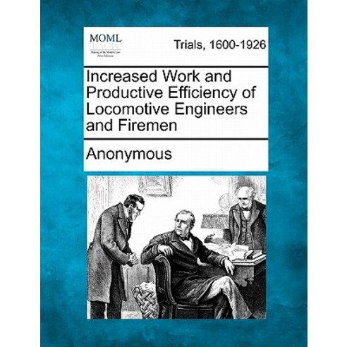 Increased Work and Productive Efficiency of Locomotive Engineers and Firemen Paperback, Gale Ecco, Making of Modern Law