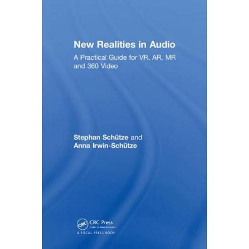 New Realities in Audio: A Practical Guide for VR AR MR and 360 Video Hardcover, CRC Press