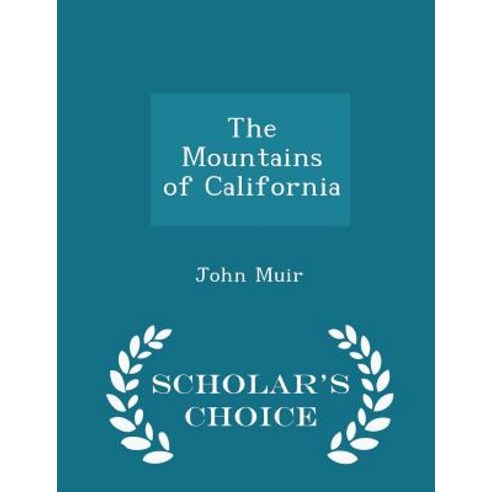 The Mountains of California - Scholar''s Choice Edition Paperback