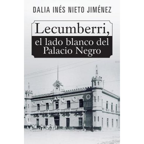 Lecumberri El Lado Blanco del Palacio Negro Paperback, Palibrio