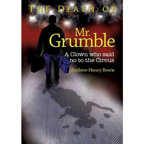 The Death of Mr. Grumble: A Clown Who Said No to the Circus Paperback, Apex Publishing Ltd