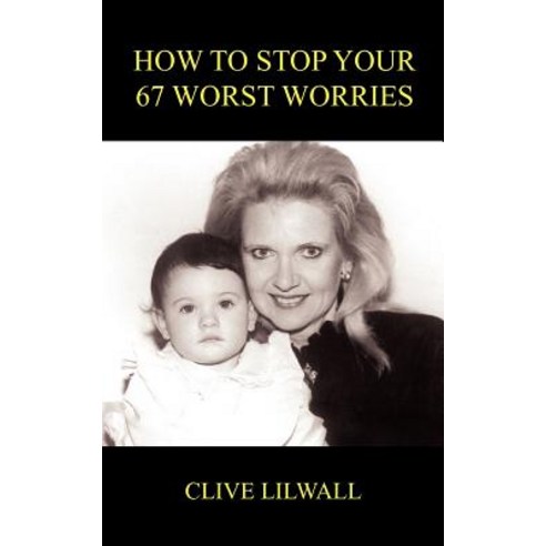 How to Stop Your 67 Worst Worries Paperback, Authorhouse