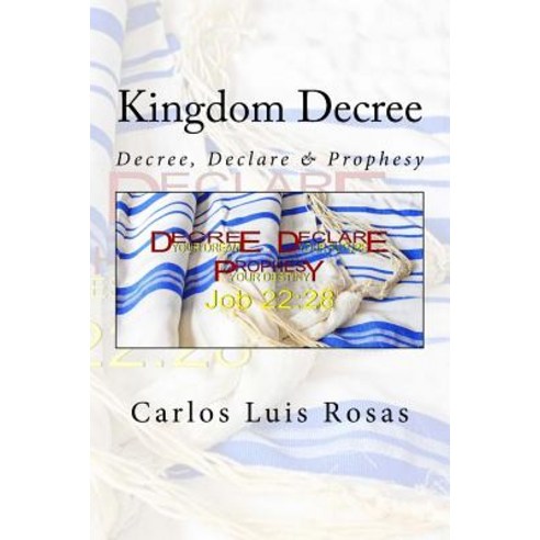Kingdom Decree: Decree Declare & Prophesy Paperback, Createspace Independent Publishing Platform