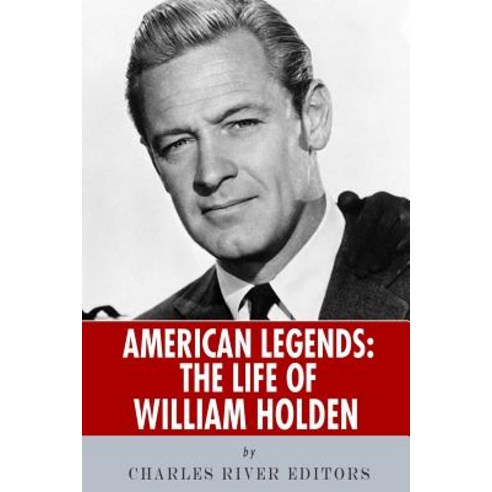 American Legends: The Life of William Holden Paperback, Createspace Independent Publishing Platform