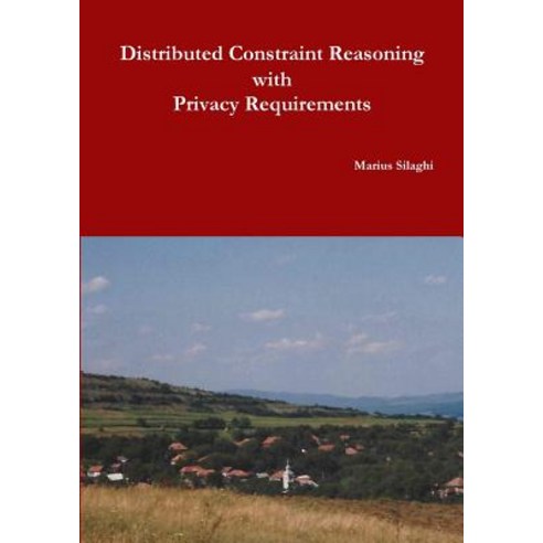 Distributed Constraint Reasoning with Privacy Requirements Paperback, Lulu.com