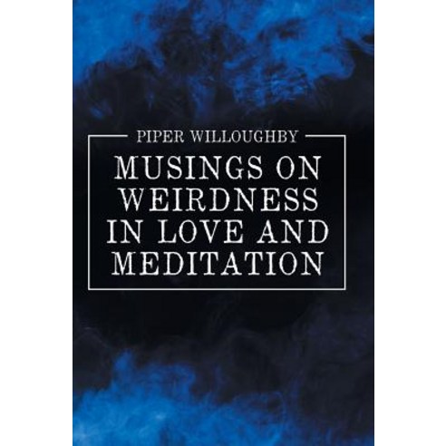 Musings on Weirdness in Love and Meditation Hardcover, Balboa Press
