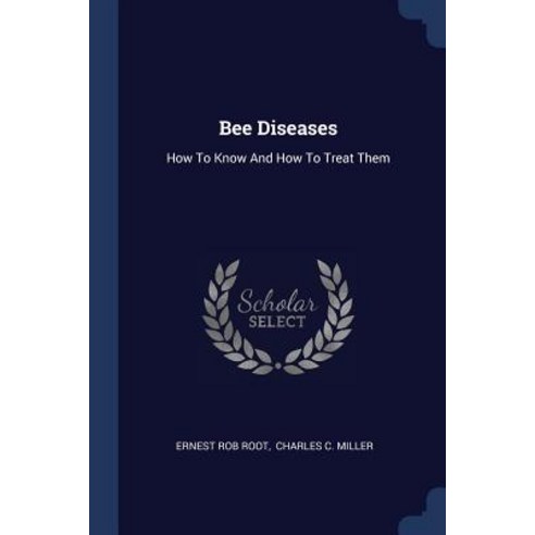 Bee Diseases: How to Know and How to Treat Them Paperback, Sagwan Press