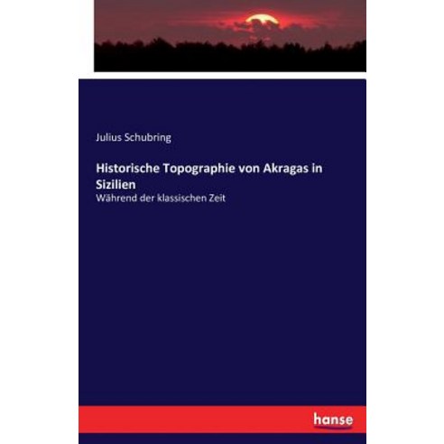 Historische Topographie Von Akragas in Sizilien Paperback, Hansebooks