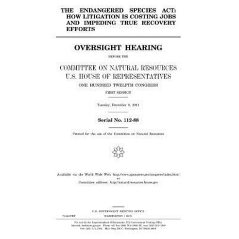 The Endangered Species ACT: How Litigation Is Costing Jobs and Impeding True Recovery Efforts Paperback, Createspace Independent Publishing Platform