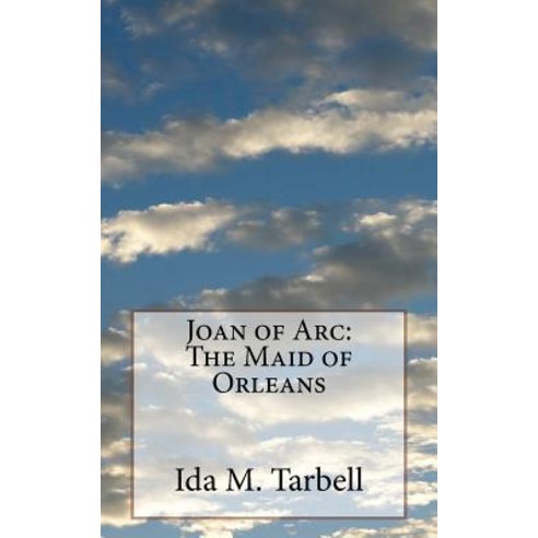 Joan of Arc: The Maid of Orleans Paperback, Createspace Independent Publishing Platform