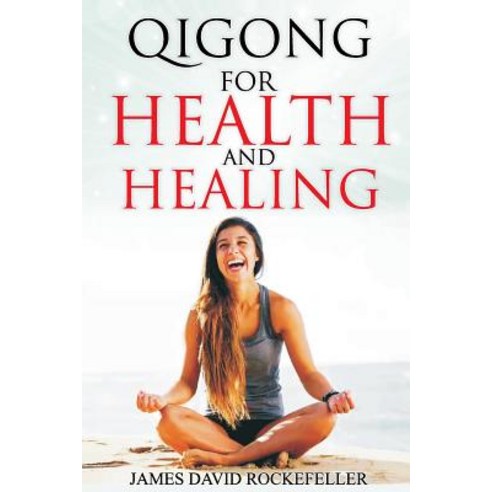 Qigong for Health and Healing Paperback, Createspace Independent Publishing Platform