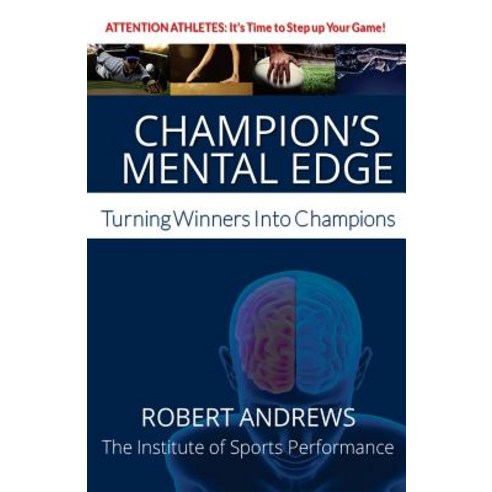 Champion''s Mental Edge: Turning Winners Into Champions Paperback, Institute of Sports Performance