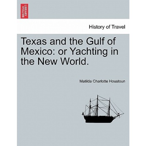 Texas and the Gulf of Mexico: Or Yachting in the New World. Paperback, British Library, Historical Print Editions