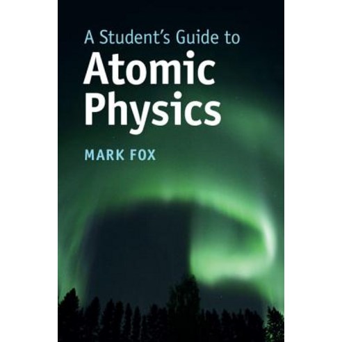 A Student''s Guide to Atomic Physics Paperback, Cambridge University Press