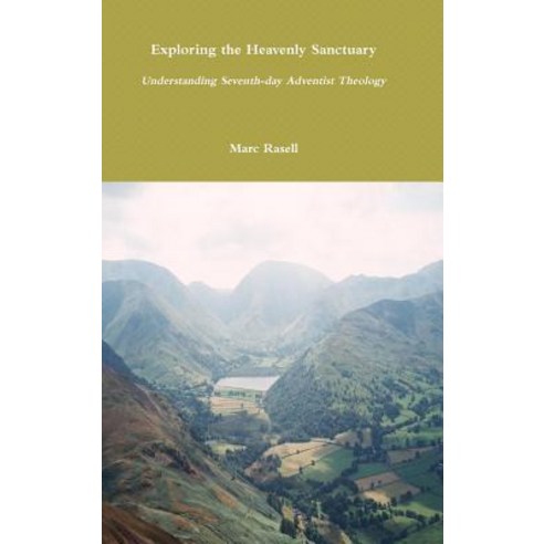 Exploring the Heavenly Sanctuary: Understanding Seventh-Day Adventist Theology Hardcover, Lulu.com