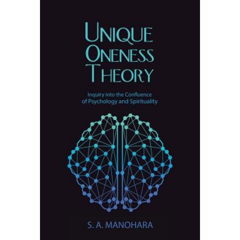 Unique Oneness Theory: Inquiry Into the Confluence of Psychology and Spirituality Paperback, Balboa Press