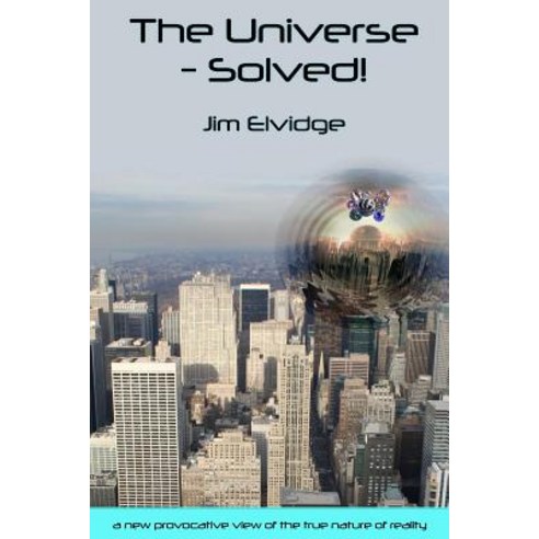 The Universe - Solved! Paperback, Createspace Independent Publishing Platform