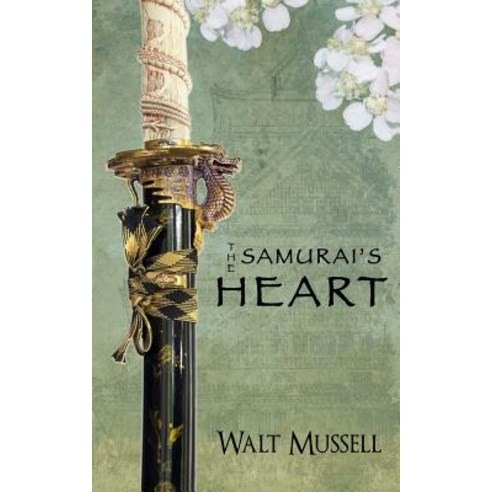 The Samurai''s Heart: The Heart of the Samurai Book 1 Paperback, Walter Mussell