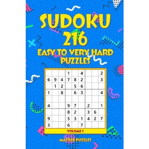 Sudoku: 216 Easy to Very Hard Puzzles Paperback, Createspace Independent Publishing Platform