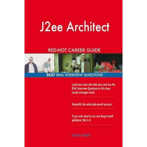 J2ee Architect Red-Hot Career Guide; 2557 Real Interview Questions Paperback, Createspace Independent Publishing Platform