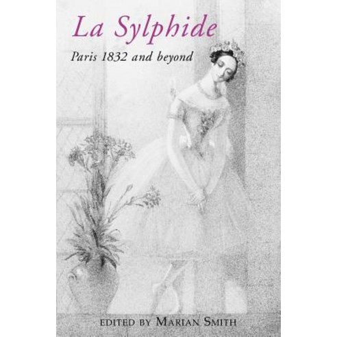 La Sylphide - 1832 and Beyond. Paperback, Dance Books Ltd