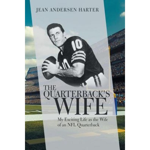 The Quarterback''s Wife: My Exciting Life as the Wife of an NFL Quarterback Paperback, iUniverse