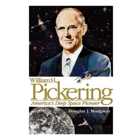 William H. Pickering: America''s Deep Space Pioneer Hardcover, www.Militarybookshop.Co.UK