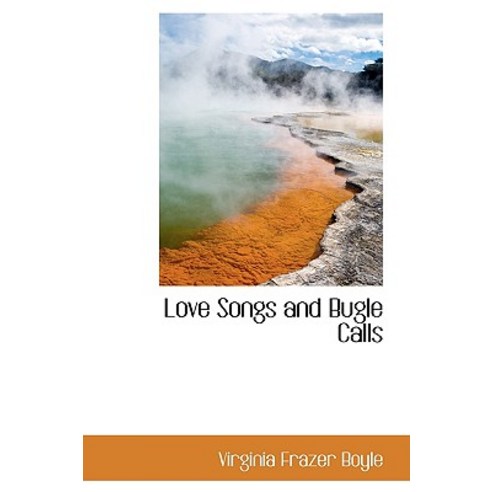 Love Songs and Bugle Calls Hardcover, BiblioLife