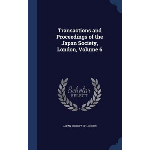 Transactions and Proceedings of the Japan Society London Volume 6 Hardcover, Sagwan Press