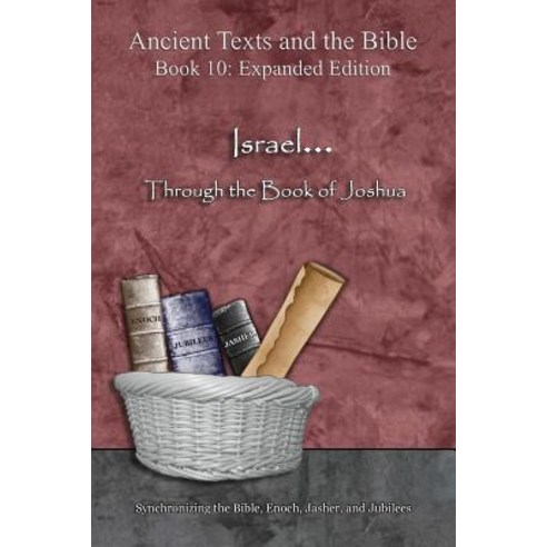 Israel... Through the Book of Joshua - Expanded Edition: Synchronizing the Bible Enoch Jasher and Jubilees Paperback, Minister2others