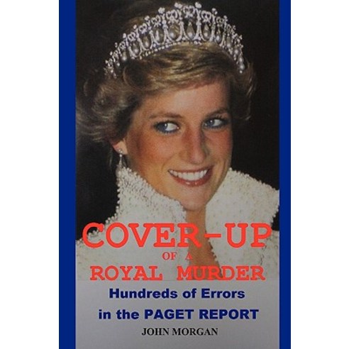 Cover-Up of a Royal Murder: Hundreds of Errors in the Paget Report Paperback, Lulu.com