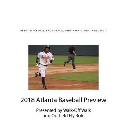 2018 Atlanta Baseball Preview: Presented by Walk Off Walk and Outfield Fly Rule Paperback, Createspace Independent Publishing Platform