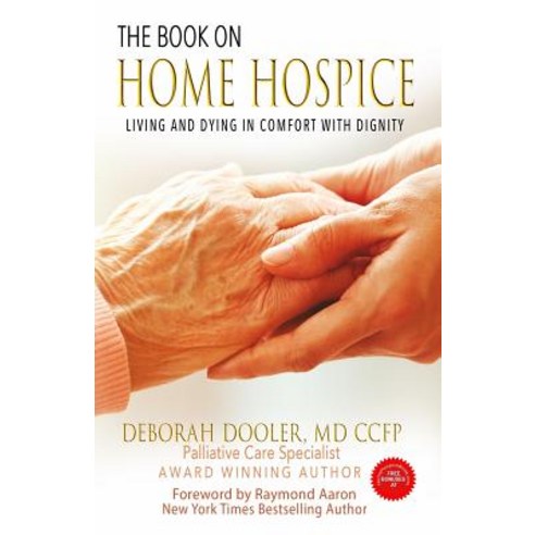 The Book on Home Hospice: Living and Dying in Comfort with Dignity Paperback, Createspace Independent Publishing Platform