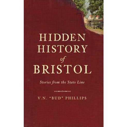 Hidden History of Bristol: Stories from the State Line Hardcover, History Press Library Editions